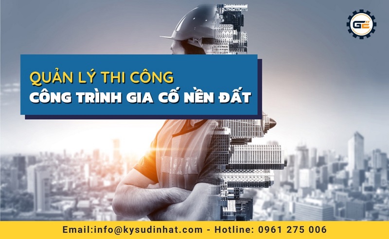 Quản lý thi công công trình gia cố nền đất